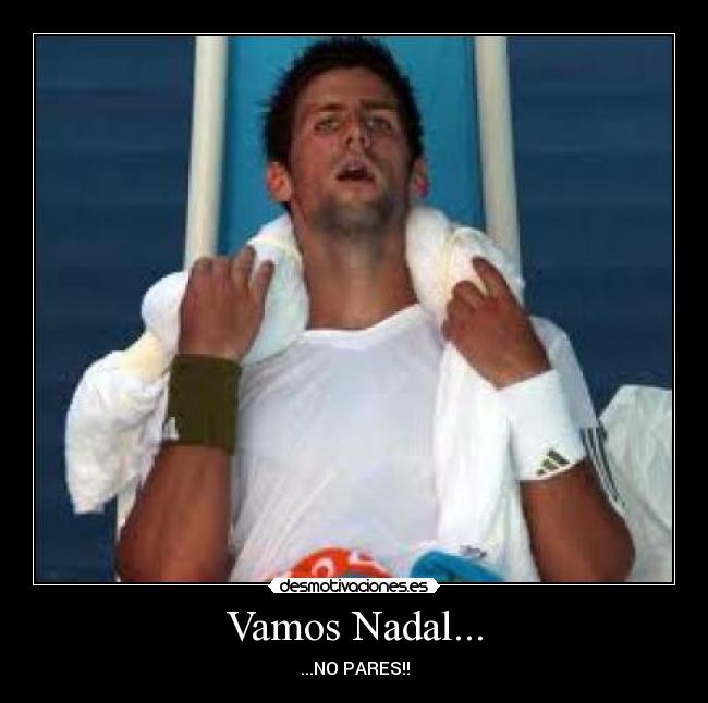Vamos Nadal... - ...NO PARES!!