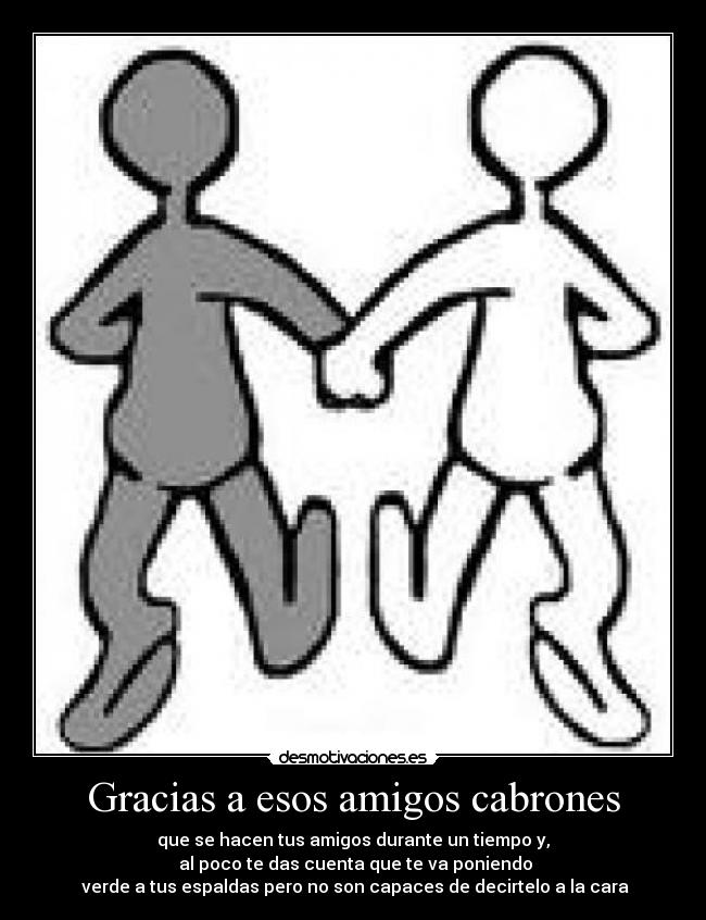 Gracias a esos amigos cabrones -