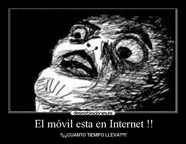 El móvil esta en Internet !! - !!¿¿CUANTO TIEMPO LLEVA??!!