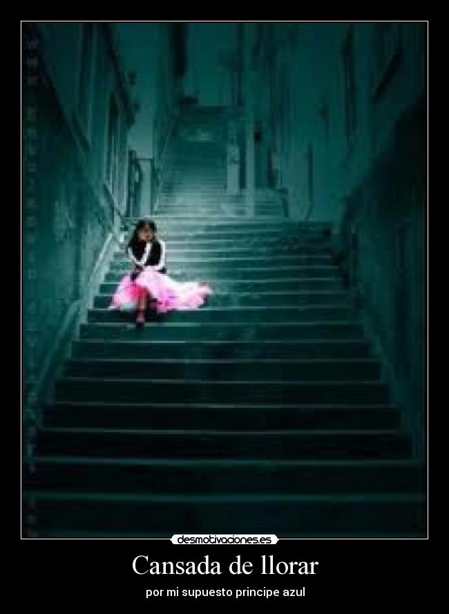 Cansada de llorar - por mi supuesto principe azul
