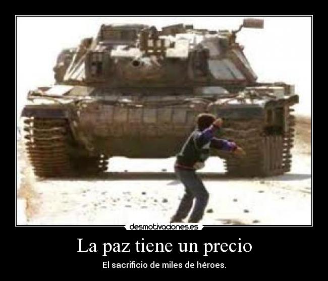 La paz tiene un precio - El sacrificio de miles de héroes.