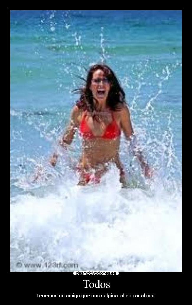 Todos - Tenemos un amigo que nos salpica al entrar al mar.