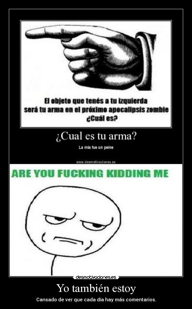 Yo también estoy - Cansado de ver que cada día hay más comentarios.