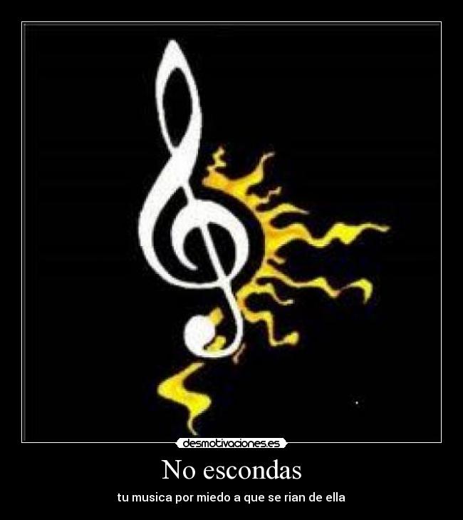 No escondas - tu musica por miedo a que se rian de ella