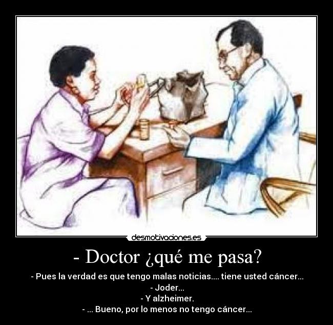 - Doctor ¿qué me pasa? -