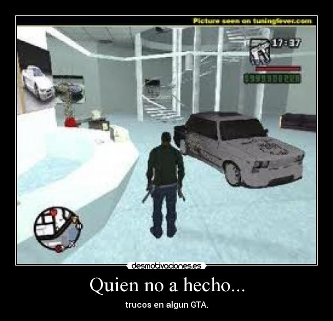 Quien no a hecho... - trucos en algun GTA.