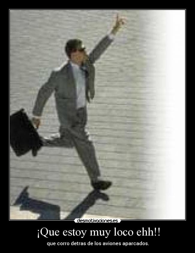 ¡Que estoy muy loco ehh!! - que corro detras de los aviones aparcados.