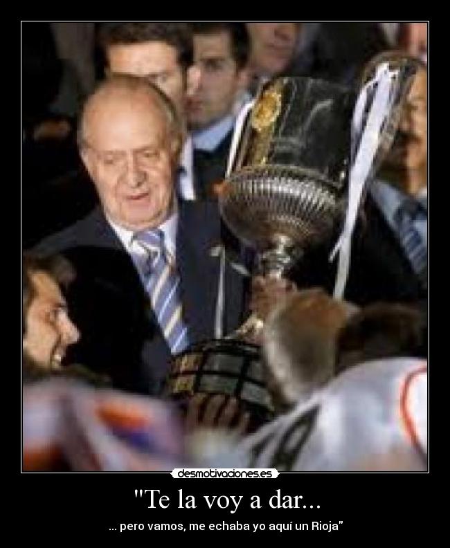 Te la voy a dar... -