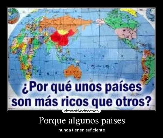 Porque algunos paises - nunca tienen suficiente