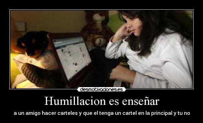 Humillacion es enseñar - 