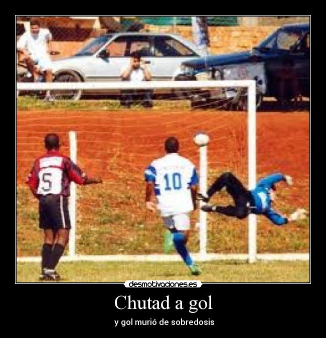 carteles chutad gol desmotivaciones