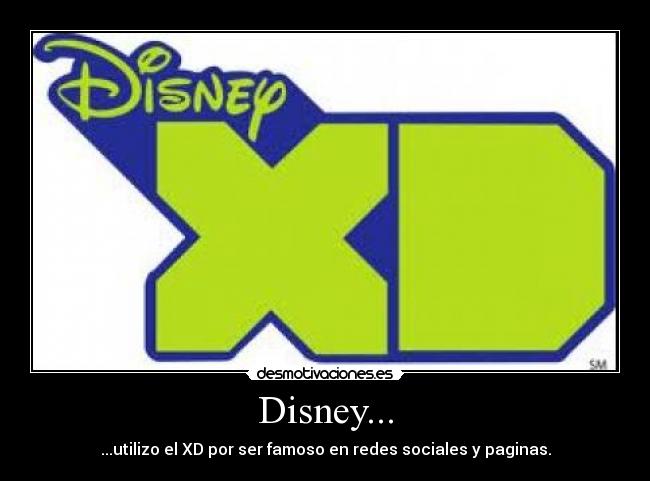 Disney... - ...utilizo el XD por ser famoso en redes sociales y paginas.