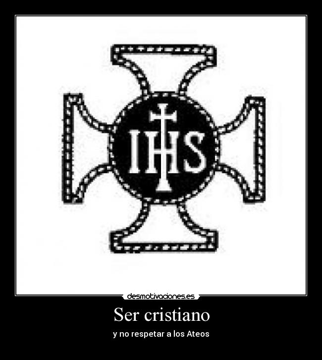 Ser cristiano - y no respetar a los Ateos