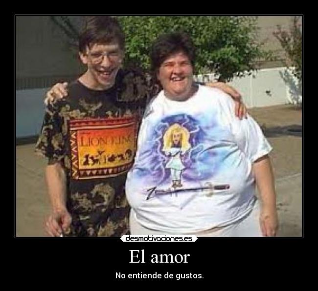 El amor - No entiende de gustos.