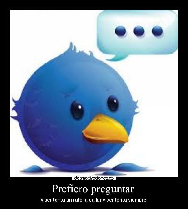 carteles preguntar tonta tonto callar desmotivaciones