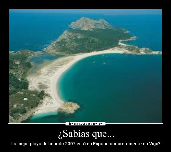 ¿Sabias que... - La mejor playa del mundo 2007 está en España,concretamente en Vigo?