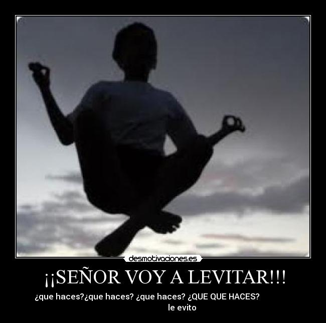 ¡¡SEÑOR VOY A LEVITAR!!! - 