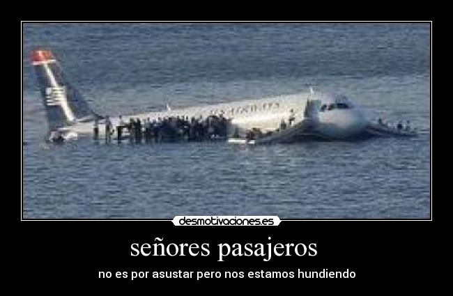 señores pasajeros  - no es por asustar pero nos estamos hundiendo