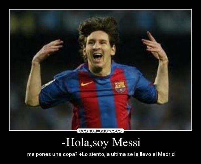 -Hola,soy Messi -