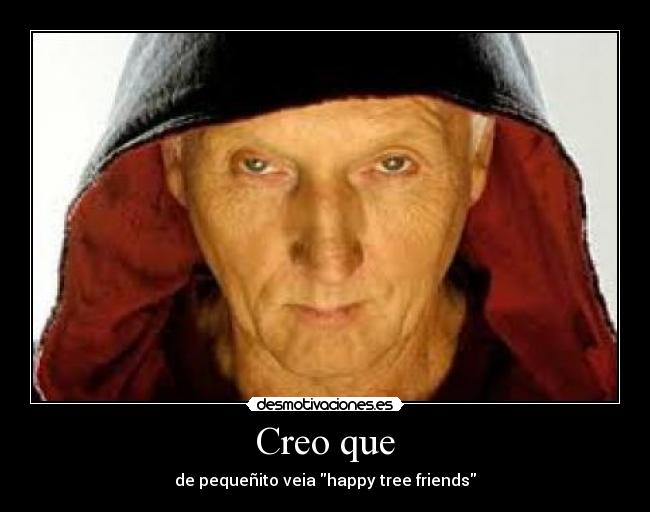 Creo que - de pequeñito veia happy tree friends