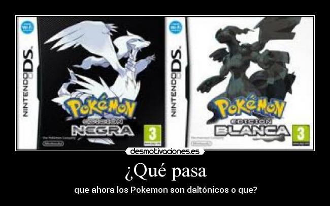 ¿Qué pasa - que ahora los Pokemon son daltónicos o que?