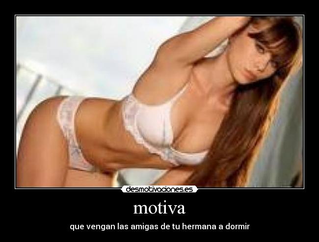 motiva - que vengan las amigas de tu hermana a dormir