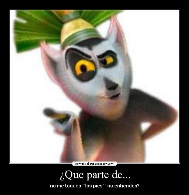 ¿Que parte de... - no me toques ``los pies´´ no entiendes?