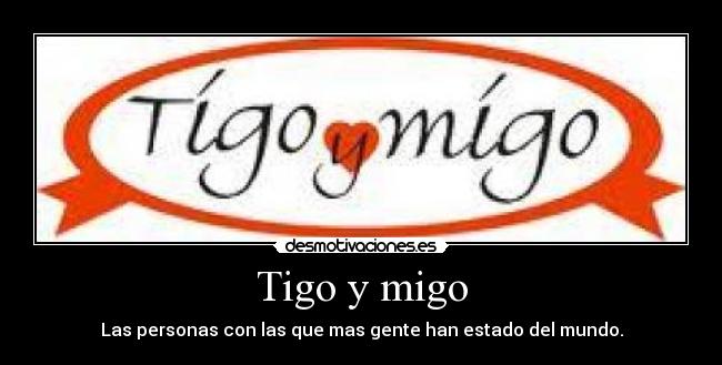 Tigo y migo -