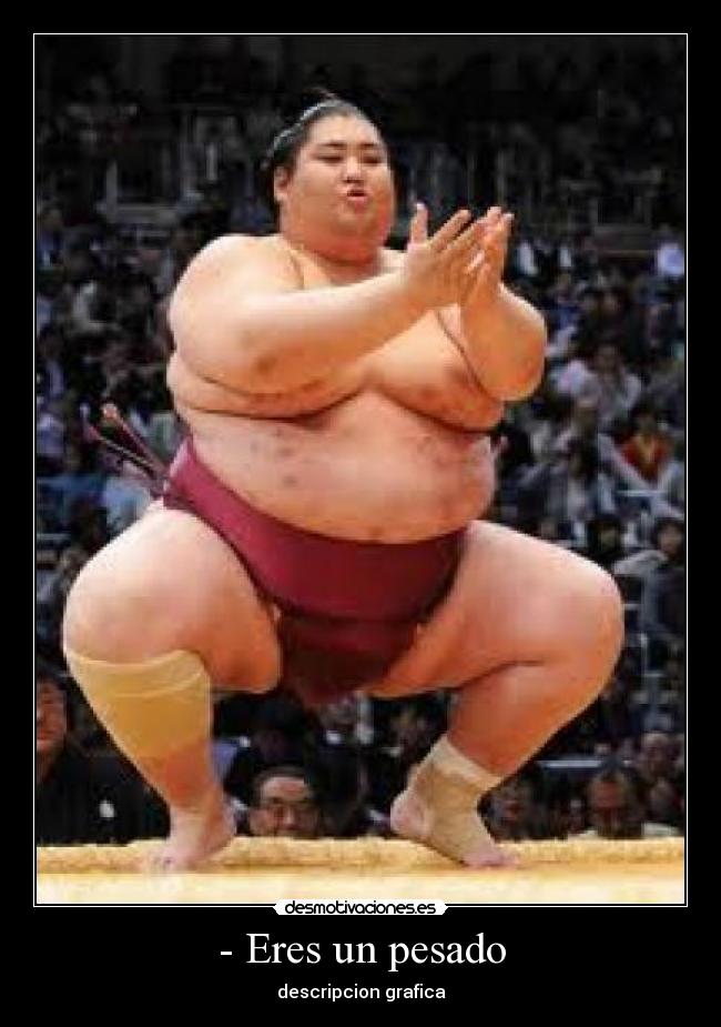 - Eres un pesado - descripcion grafica