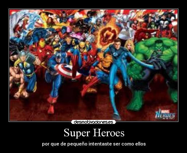 Super Heroes - por que de pequeño intentaste ser como ellos