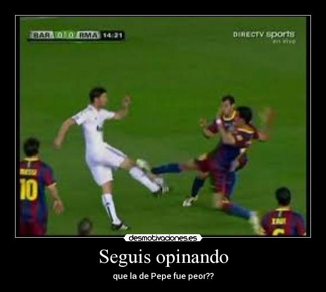 Seguis opinando - que la de Pepe fue peor??