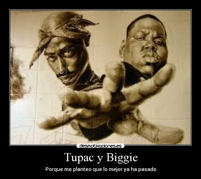 Tupac y Biggie - Porque me planteo que lo mejor ya ha pasado
