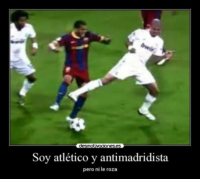 Soy atlético y antimadridista -