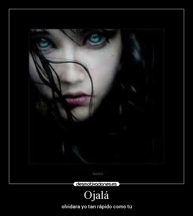 Ojalá - olvidara yo tan rápido como tú