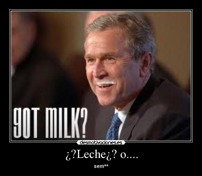 ¿?Leche¿? o.... - sem**