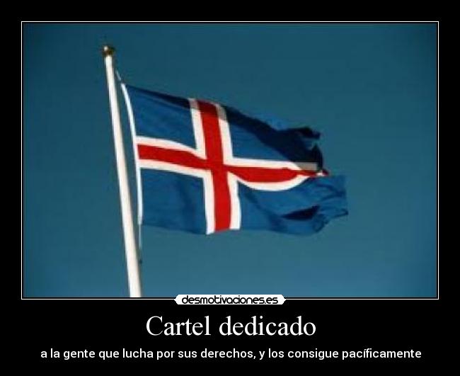 Cartel dedicado - a la gente que lucha por sus derechos, y los consigue pacíficamente