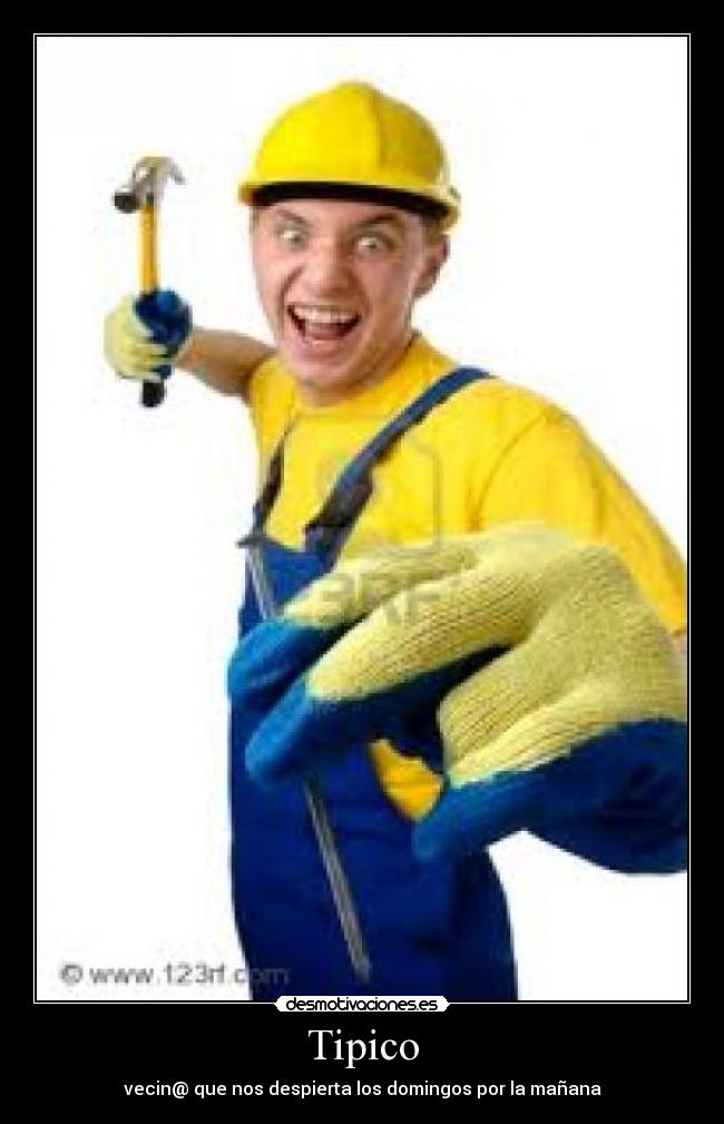 Tipico - vecin@ que nos despierta los domingos por la mañana