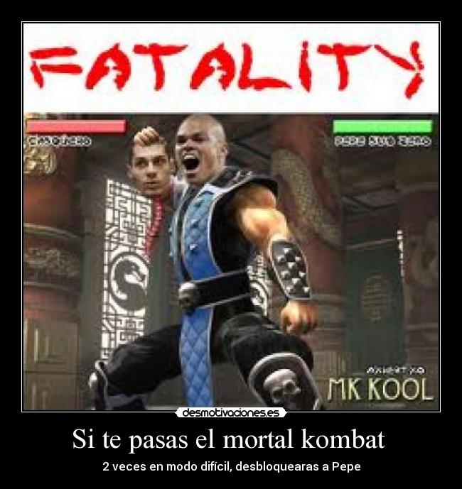 Si te pasas el mortal kombat -