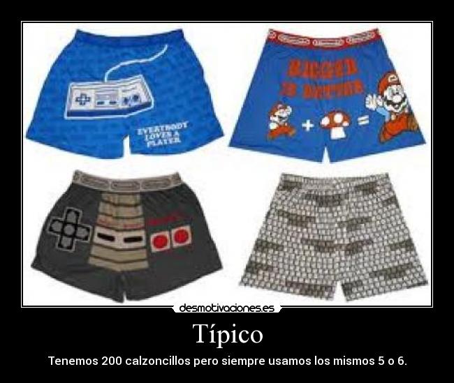 Típico - Tenemos 200 calzoncillos pero siempre usamos los mismos 5 o 6.