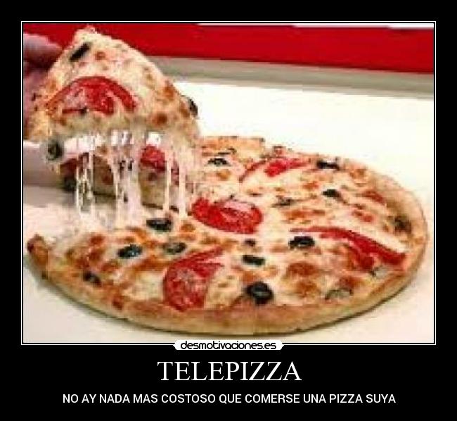 TELEPIZZA - NO AY NADA MAS COSTOSO QUE COMERSE UNA PIZZA SUYA