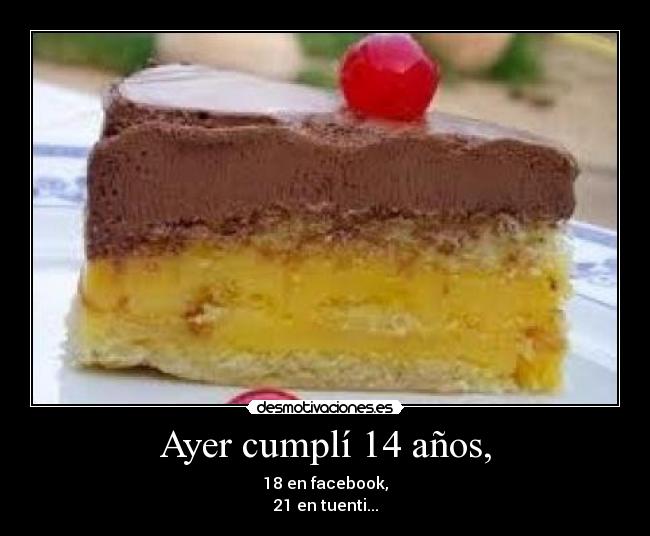 Ayer cumplí 14 años, - 
