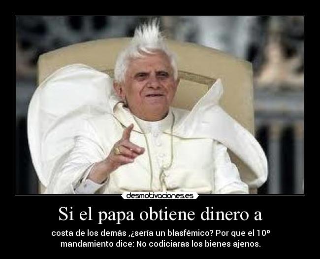 Si el papa obtiene dinero a - 