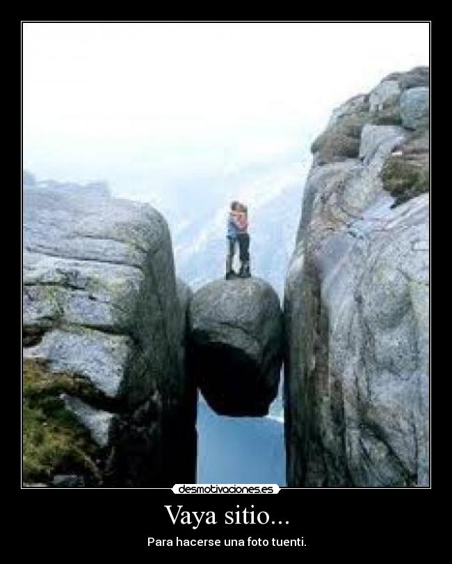 Vaya sitio... -