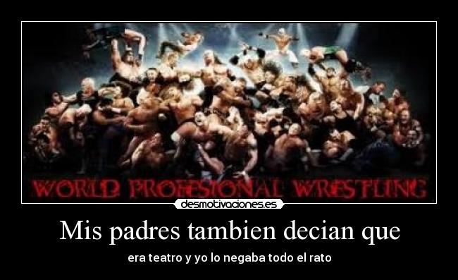 Mis padres tambien decian que -