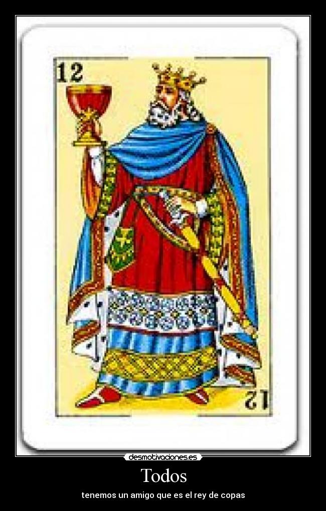 Todos - tenemos un amigo que es el rey de copas