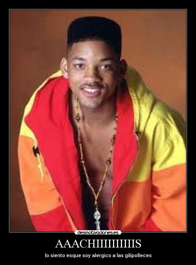 AAACHIIIIIIIIIIS - lo siento esque soy alergico a las gilipolleces