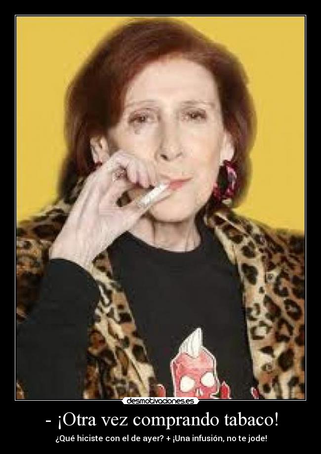 - ¡Otra vez comprando tabaco! -