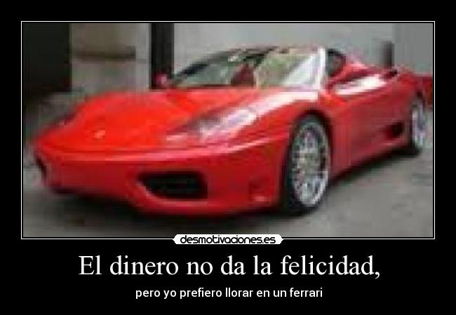 El dinero no da la felicidad, -