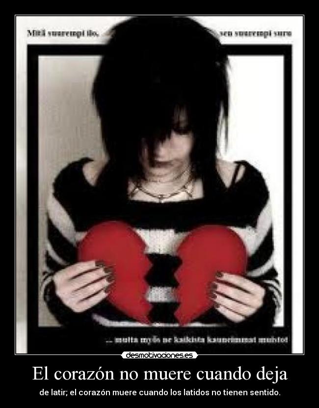 El corazón no muere cuando deja - de latir; el corazón muere cuando los latidos no tienen sentido.