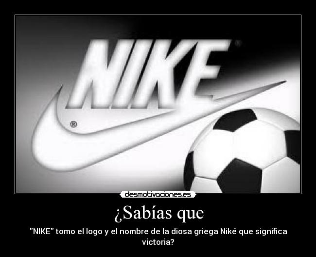 ¿Sabías que - NIKE tomo el logo y el nombre de la diosa griega Niké que significa victoria?